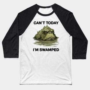 Can't Today I'm Swamped Funny Baseball T-Shirt